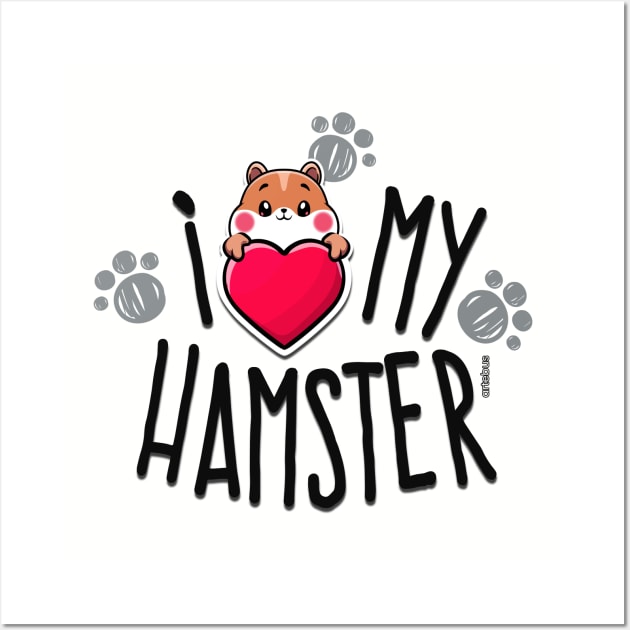 I Love My Hamster Wall Art by artebus